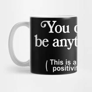 You Can Be Anything (Nihilist Statement Design) Mug